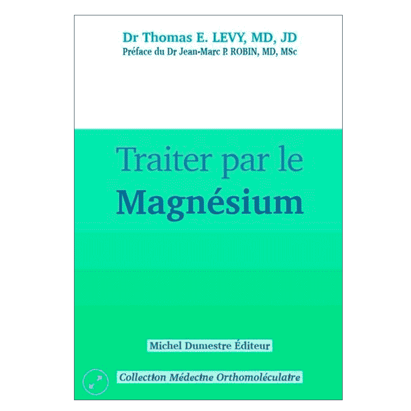 Livre : Traiter par le Magnésium - Ouvrage de T.E. Lévy MD, JD